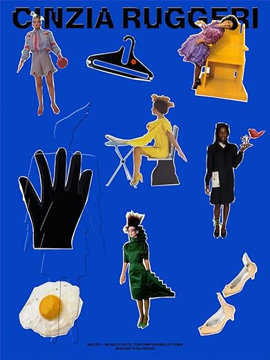 A bright blue book cover with a variety of cut-outs assembled in a chaotic way. The cutouts include photographs of women , shoes, an egg, and a hand. The title reads "Cinzia Ruggeri: Cinzia Says."