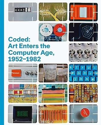 Book cover with several photographs of the inside of a computer. The title reads "Coded: Art Enters the Computer Age."