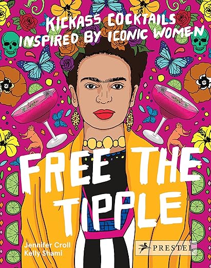Free the Tipple : Kickass Cocktails Inspired By Iconic Women
