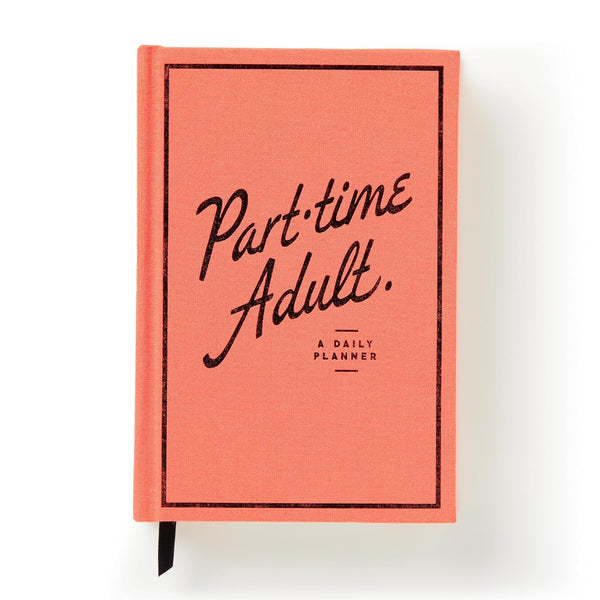 A white background with a coral planner before it. The planner has a black border around the area of the cover. In the middle in vintage, black font are the words "Part-time Adult." In smaller, black letters are the words "A Daily Planner."