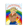 A print with an illustration of a woman with a light skin tone in a cowboy outfit. The text reads "If you want the rainbow you gotta put with the rain."