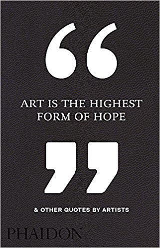 Black book cover with big white quotation marks. The title reads: "Art Is the Highest Form of Hope & Other Quotes by Artists."