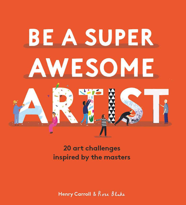 An orange book cover with little illustrations of people with paint brushes. The title reads "Be a Super Awesome Artist: 20 Art Challenges Inspired by the Masters."