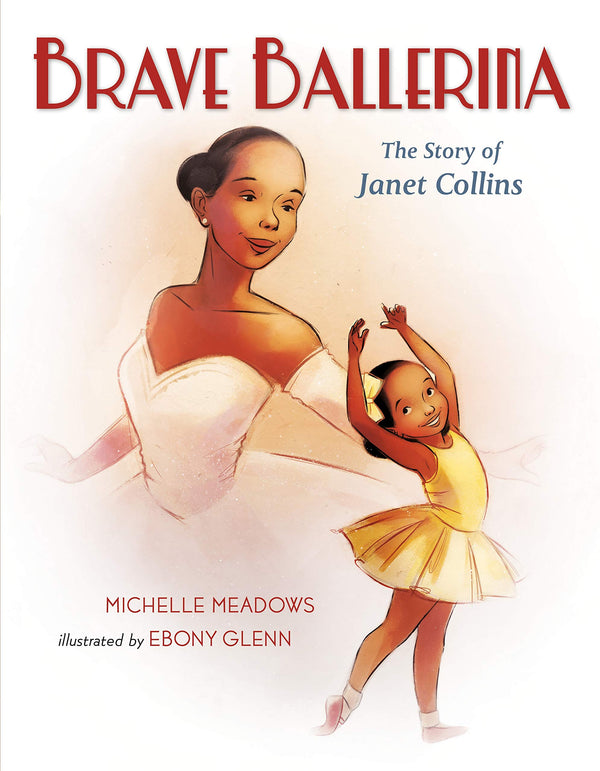A white book cover with an illustration of a woman with a dark skin tone in a ballet outfit and a little girl in a tut dancing. The title reads "Brave Ballerina: The Story of Janet Collins."