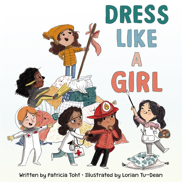 Book cover with an illustration of girls with different skin tones playing dress-up of different vocations. The title reads "Dress Like a Girl."