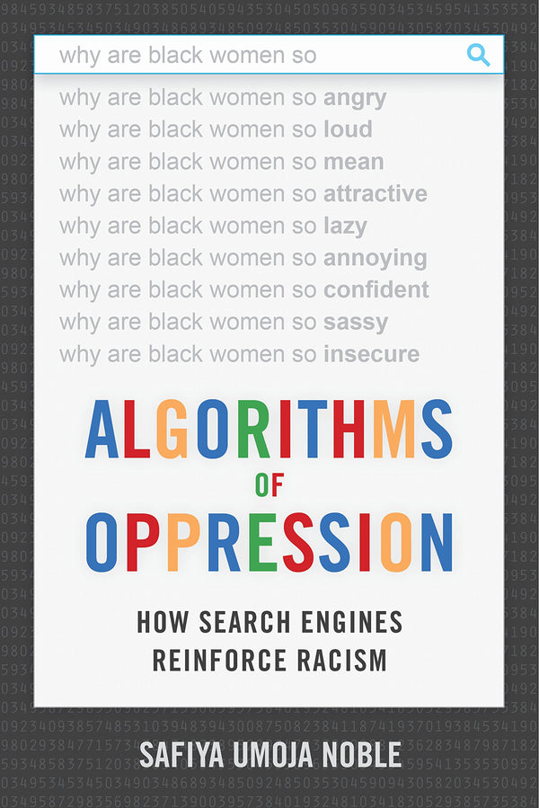 White book with text designed in a way to imitate the look of Google. In colorful letters, it reads: "Algorithms of Oppression: How Search Engines Reinforce Racism."