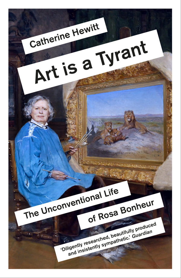 Book cover featuring a painting of a woman with a light skin tone and gray hair painting lions. The title reads: "Art is a Tyrant: The Unconventional Life of Rosa Bonheur."