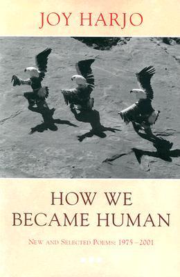 How We Became Human: New and Selected Poems 1975-2001