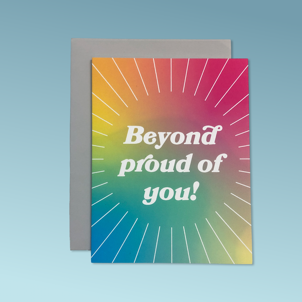 A colorful greeting card with the text "Beyond proud of you!"
