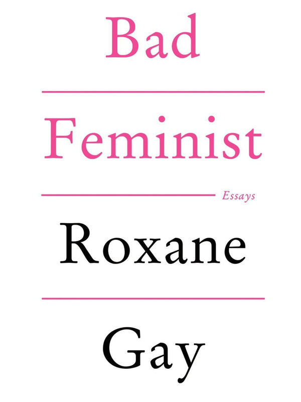 A white book cover with text in pink and black, reading "Bad Feminist. Roxane Gay."