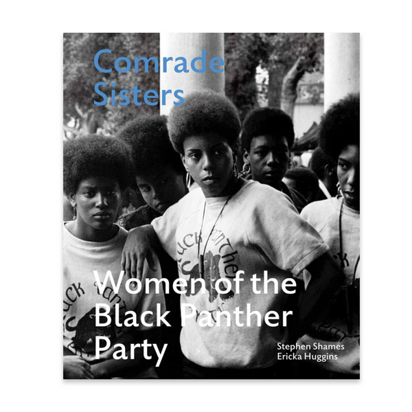 A book cover with a black and white photograph of several women with a dark skin tone standing next to each other. The text reads ÄComrade Sisters: Women of the Black Panther Party.Ä