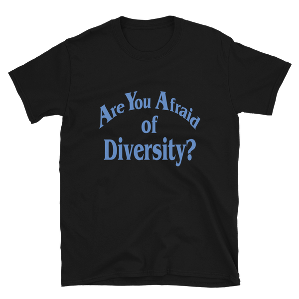 Black t-shirt with blue text that reads: "Are you Afraid of Diversity?"