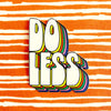 Sticker | Do Less Vinyl Decal