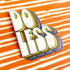Sticker | Do Less Vinyl Decal