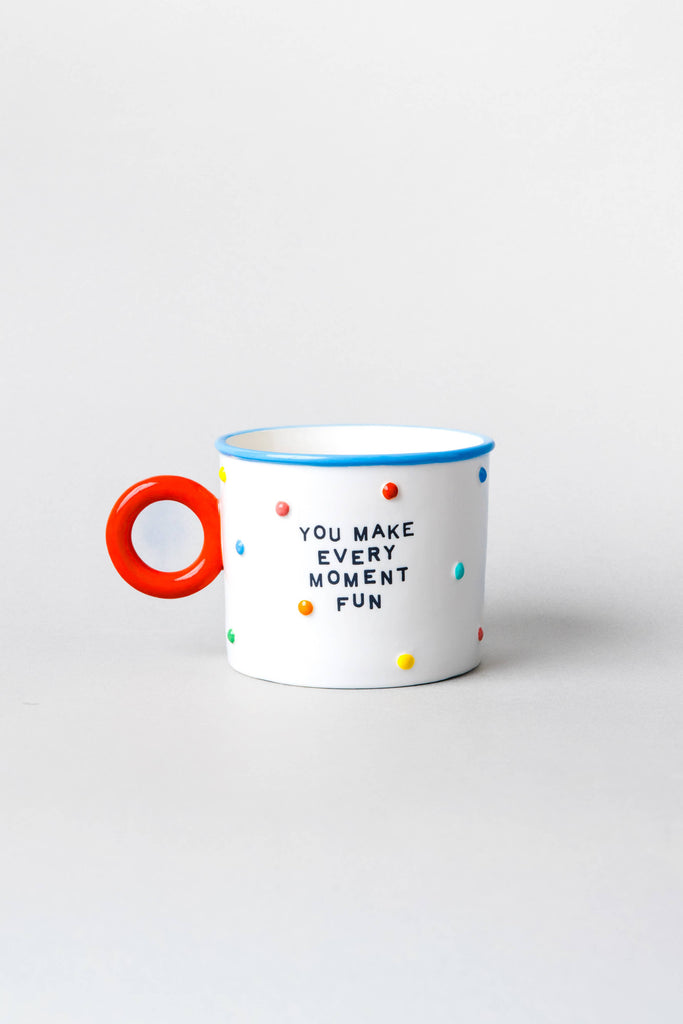 Ceramic Mug, You Make Every Moment Fun