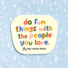 Sticker | Do Fun Things With The People You Love Vinyl Decal
