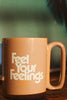 Feel Your Feelings | Mug