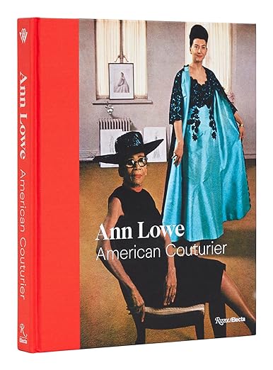 Book cover with a photograph of two women in a room. One woman has a dark skin tone and one has a light skin tone. They are wearing evening attire. The title reads: "Ann Lowe. American Couturier."