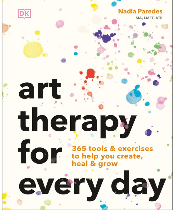Art Therapy for Every Day: 365 Tools & Exercises to Help You Create, Heal & Grow