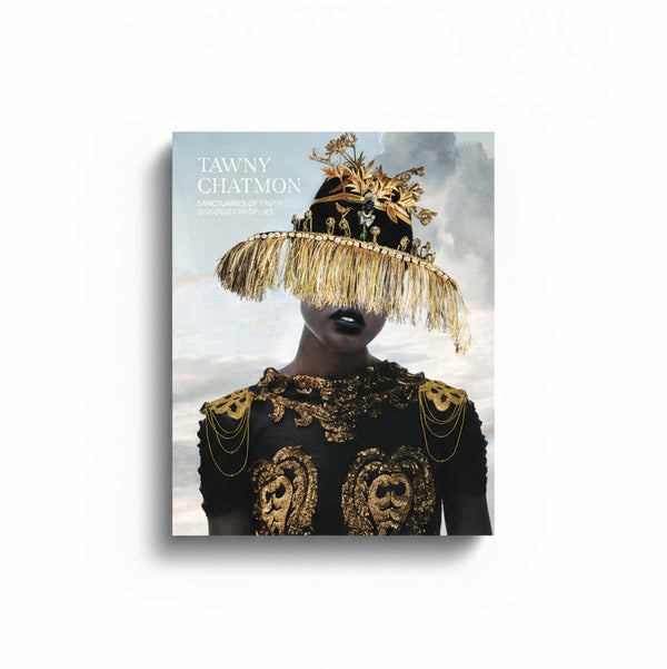 Tawny Chatmon: Sanctuaries of Truth, Dissolution of Lies Exhibition Catalogue
