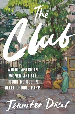 The Club: Where American Women Artists Found Refuge in Belle Époque Paris