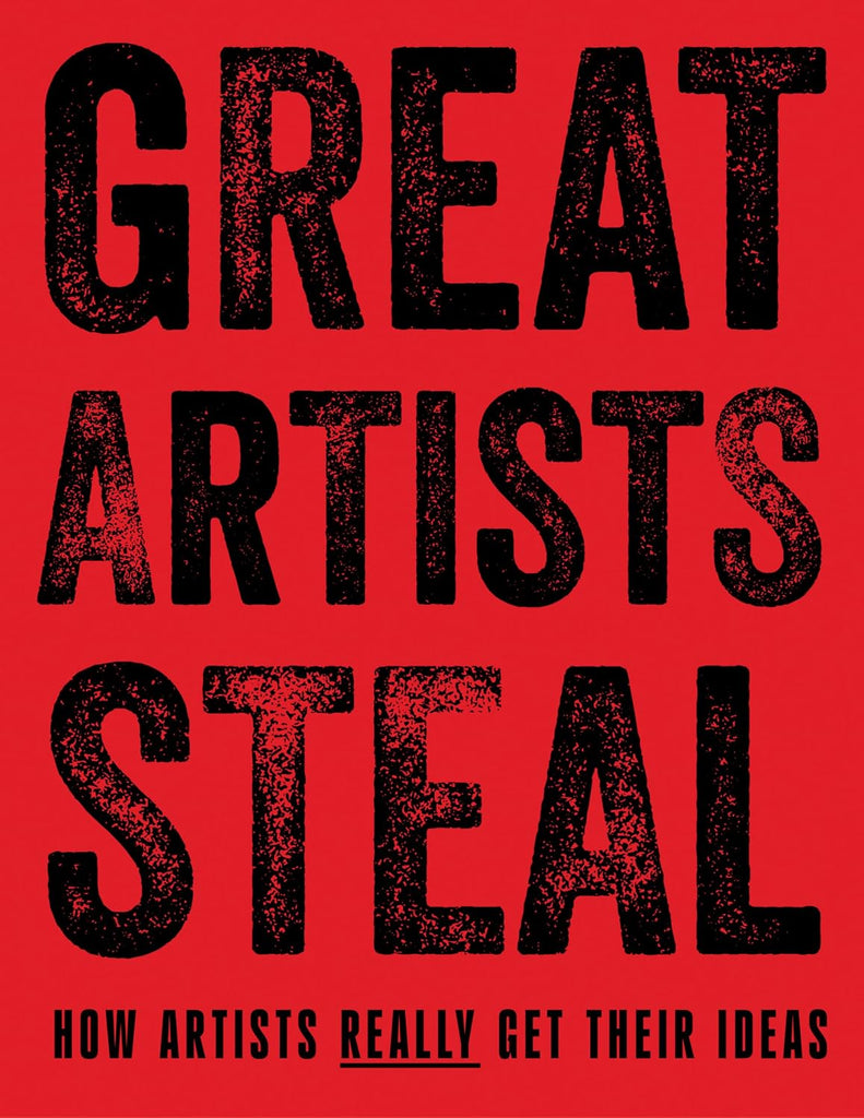 Great Artists Steal: How Artists Really Get Their Ideas