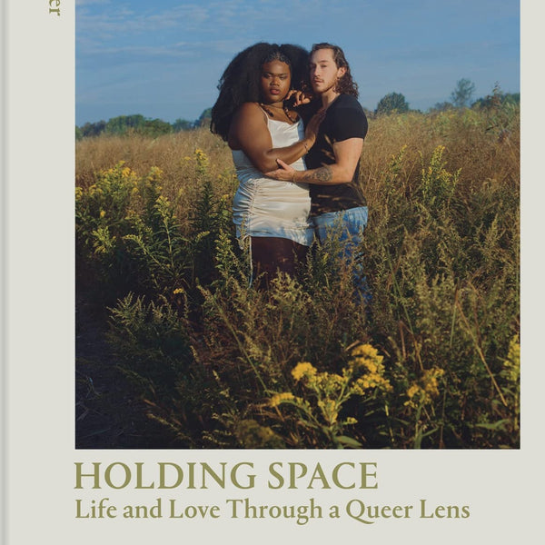 Holding Space: Life and Love through a Queer Lens