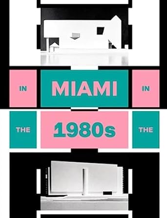 In Miami in the 1980s | The Vanishing Architecture of a "Paradise Lost"