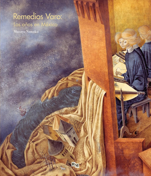 Remedios Varo: Los años en México: Remedios Varo: The Mexican Years, Spanish Edition