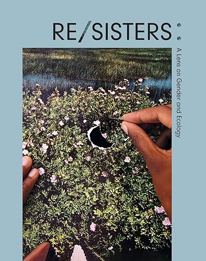 Re/Sisters | A Lens on Gender and Ecology