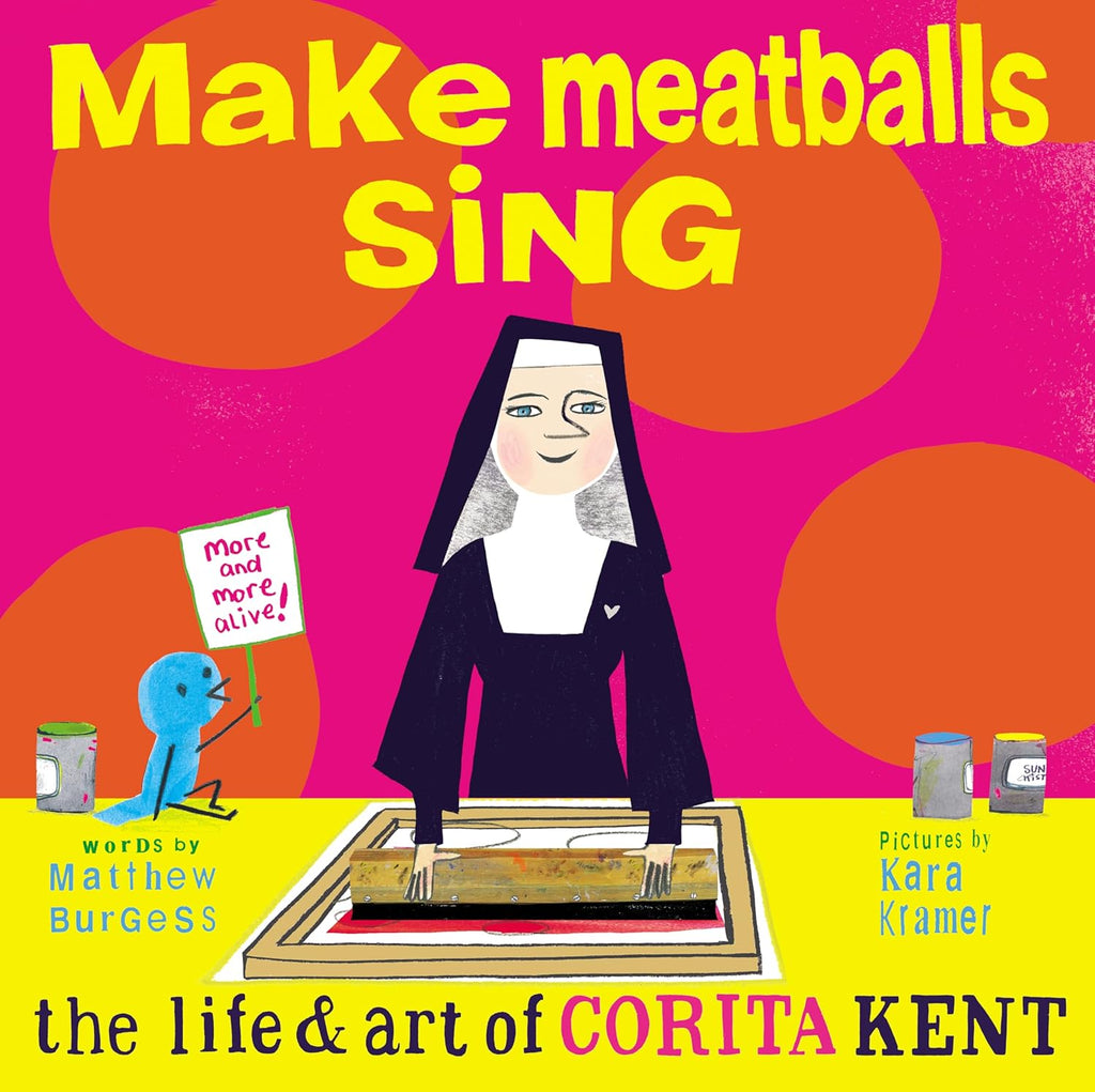 Make Meatballs Sing: The Life and Art of Corita Kent