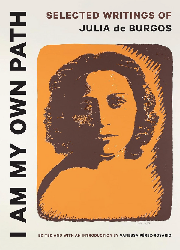 I Am My Own Path: Selected Writings of Julia de Burgos (English and Spanish Edition)