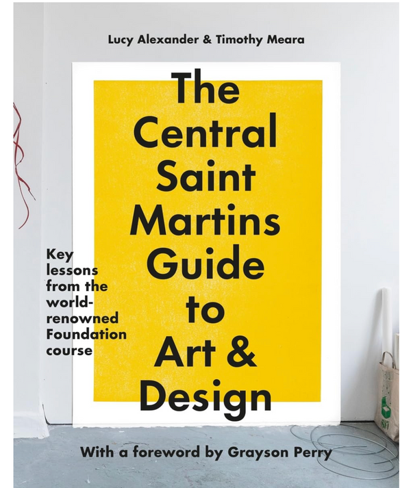 The Central Saint Martins Guide to Art & Design: Key lessons from the word-renowned Foundation course