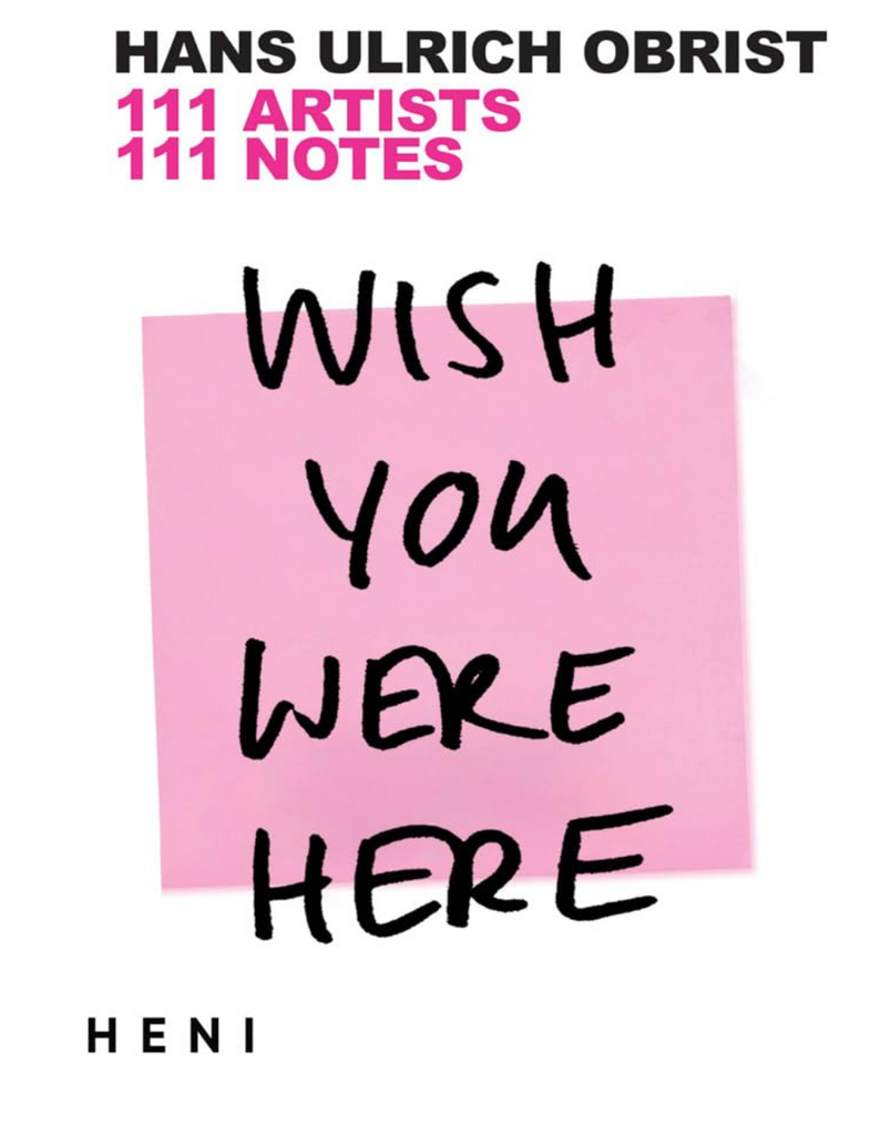 Wish You Were Here: 111 Artists, 111 Notes