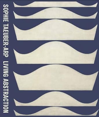 Sophie Taeuber-Arp | Living Abstraction