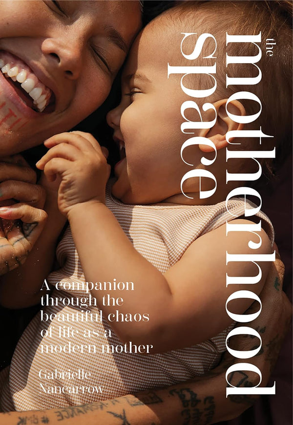 The Motherhood Space: A Companion through the Beautiful Chaos of Life as a Modern Mother