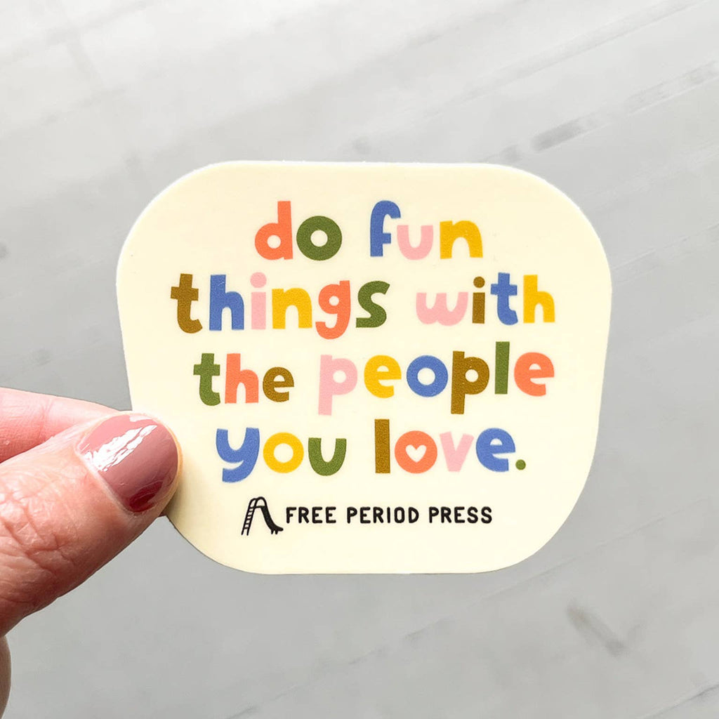 Sticker | Do Fun Things With The People You Love Vinyl Decal