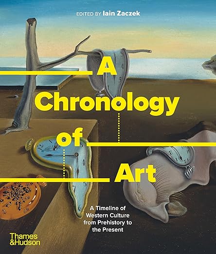 A Chronology of Art: A Timeline of Western Culture from Prehistory to the Present