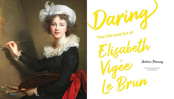 Daring: The Life and Art of Elisabeth Vigée Le Brun