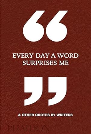 Every Day a Word Surprises Me & Other Quotes by Writers