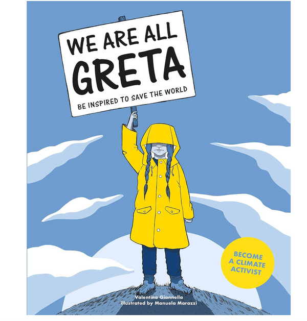 We Are All Greta: Be inspired by Greta Thunberg to save the world