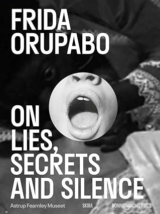 Frida Orupabo: On Lies, Secrets and Silence