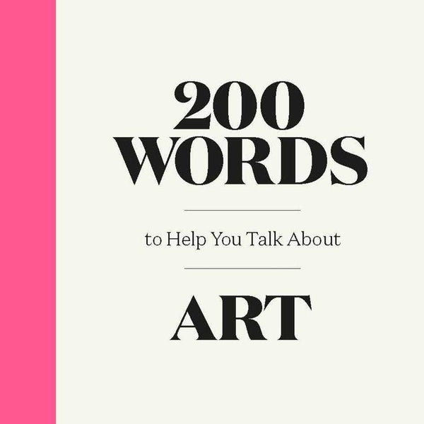 A white book cover with a pink strip on teh left side and the text "200 Words to Help You Talk About Art" in big capital letters. 