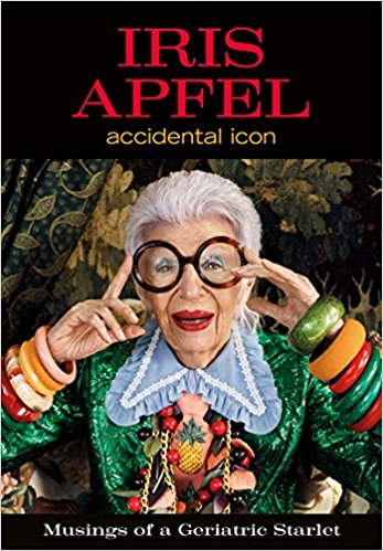 Iris Apfel: Accidental Icon: Musings of a Geriatric Starlet
