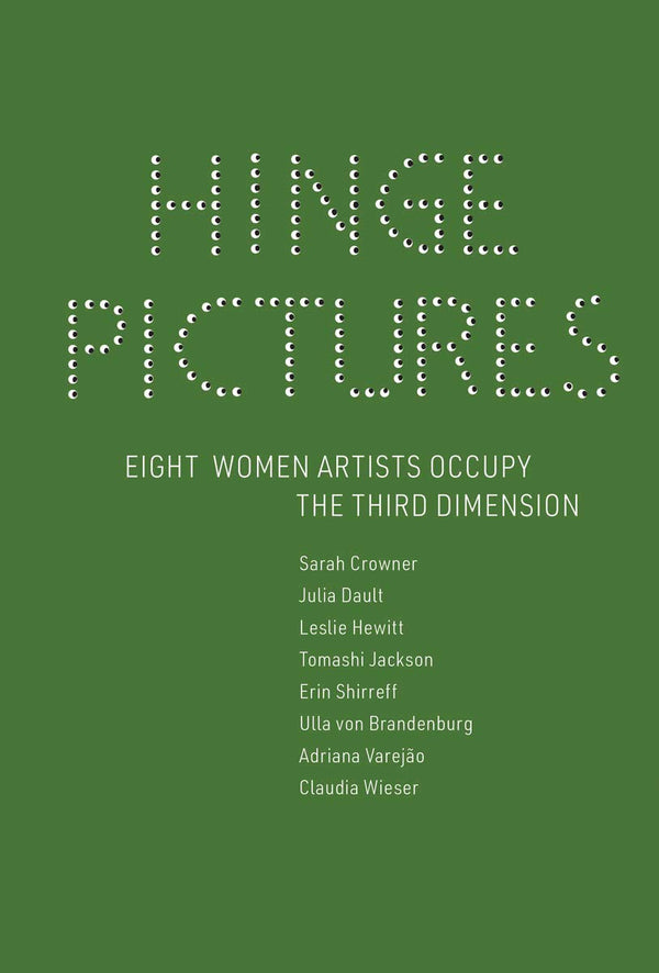 Hinge Pictures: Eight Women Artists Occupy the Third Dimension