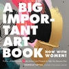 A book cover with broad brushstrokes in gold, black, and pink. The text in white bold letter reads "A Big Important Art Book (Now with Women)."