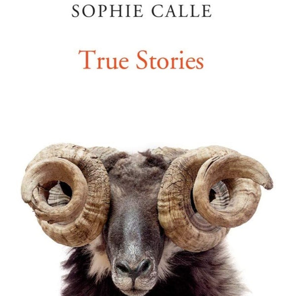 Sophie Calle: True Stories, Sixth Edition