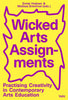 Wicked Arts Assignments: Practising Creativity in Contemporary Arts Education