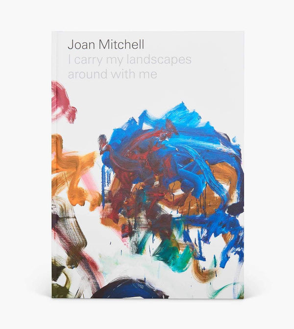 Joan Mitchell: I carry my landscapes around with me