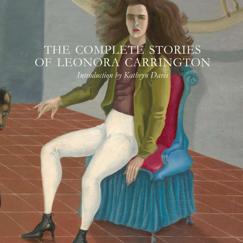The Complete Stories of Leonora Carrington